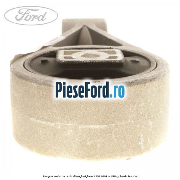 Tampon motor la cutie viteza Ford Focus 1998-2004 RS 215 cp HMDA benzina
