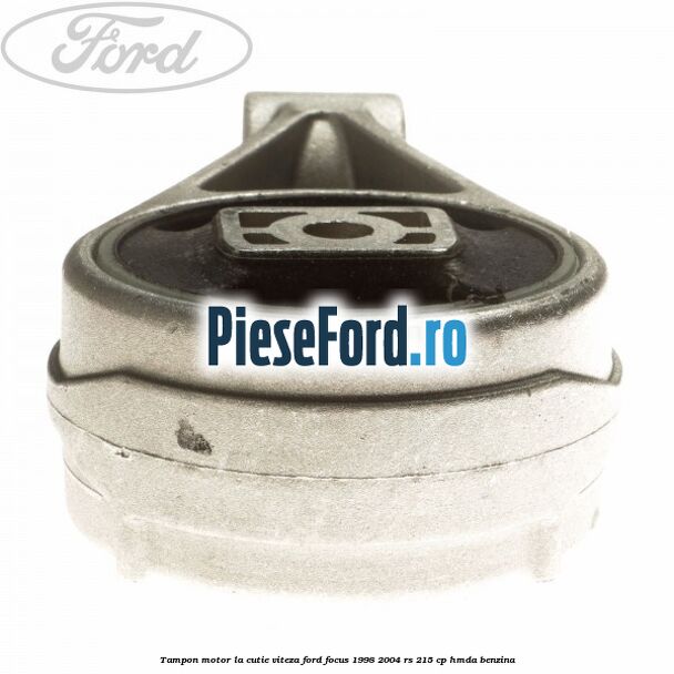 Tampon motor la cutie viteza Ford Focus 1998-2004 RS 215 cp HMDA benzina