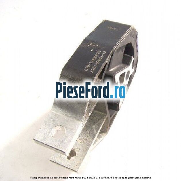 Tampon motor, la cutie viteza Ford Focus 2011-2014 1.6 EcoBoost 150 cp JQDA, JQDB, YUDA benzina