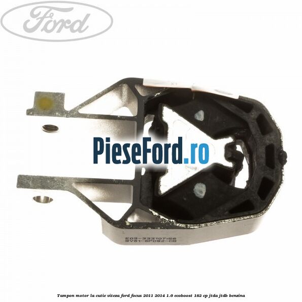 Tampon motor la cutie viteza Ford Focus 2011-2014 1.6 EcoBoost 182 cp JTDA, JTDB benzina