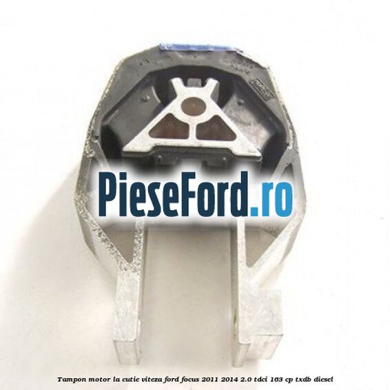 Tampon motor, la cutie viteza Ford Focus 2011-2014 2.0 TDCi 163 cp TXDB diesel