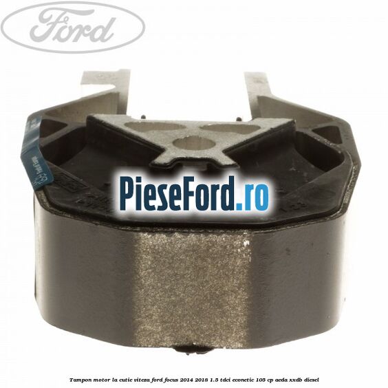 Tampon motor la cutie viteza Ford Focus 2014-2018 1.5 TDCi ECOnetic 105 cp AEDA, XXDB diesel