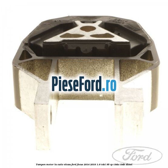 Tampon motor, la cutie viteza Ford Focus 2014-2018 1.6 TDCi 95 cp T3DA, T3DB diesel