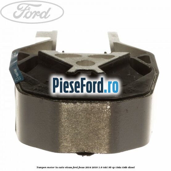 Tampon motor la cutie viteza Ford Focus 2014-2018 1.6 TDCi 95 cp T3DA, T3DB diesel