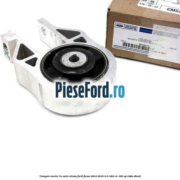 Tampon motor, la cutie viteza Ford Focus 2014-2018 2.0 TDCi ST 185 cp T8DA diesel