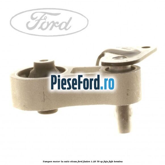 Tampon motor la cutie viteza Ford Fusion 1.25 75 cp FUJA, FUJB benzina