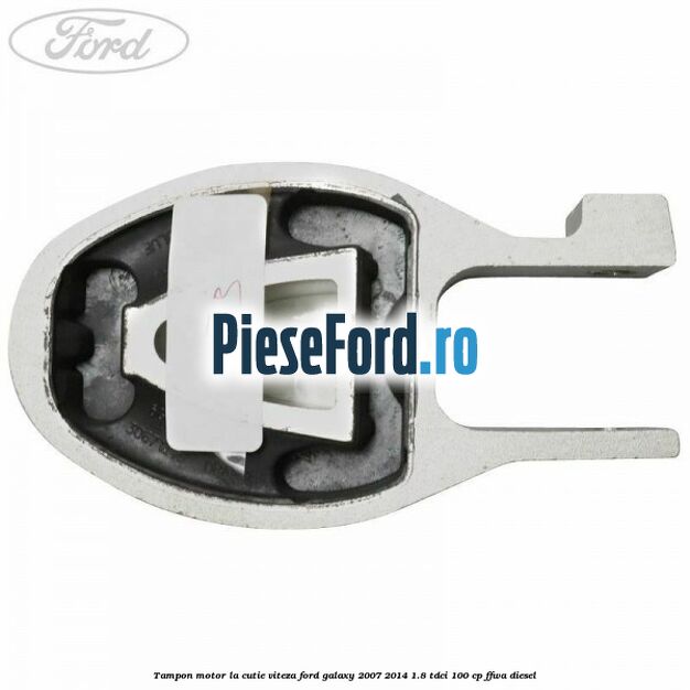 Tampon motor la cutie viteza Ford Galaxy 2007-2014 1.8 TDCi 100 cp Tampon motor la cutie viteza Ford Galaxy 2007-2014 1.8 TDCi 100 cp FFWA diesel