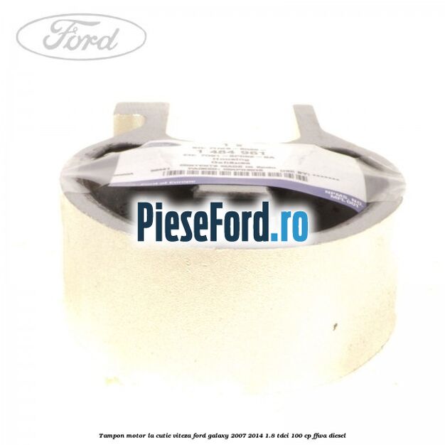 Tampon motor la cutie viteza Ford Galaxy 2007-2014 1.8 TDCi 100 cp Tampon motor la cutie viteza Ford Galaxy 2007-2014 1.8 TDCi 100 cp FFWA diesel