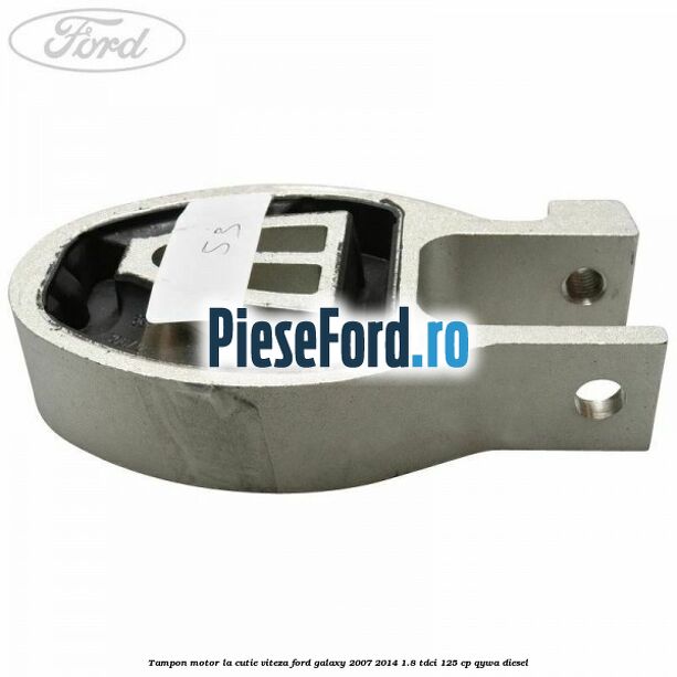 Tampon motor la cutie viteza Ford Galaxy 2007-2014 1.8 TDCi 125 cp QYWA diesel