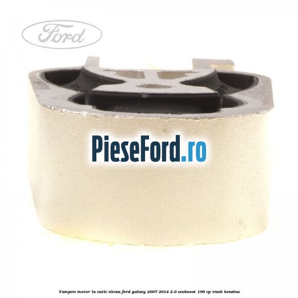 Tampon motor la cutie viteza Ford Galaxy 2007-2014 2.0 EcoBoost 199 cp TNWB benzina