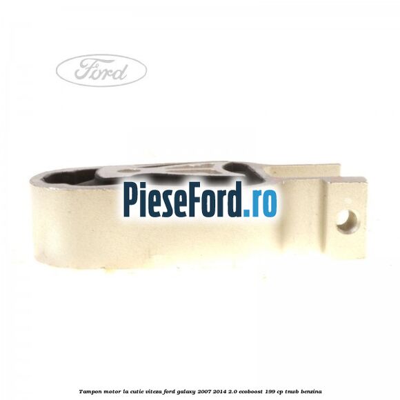 Tampon motor la cutie viteza Ford Galaxy 2007-2014 2.0 EcoBoost 199 cp TNWB benzina
