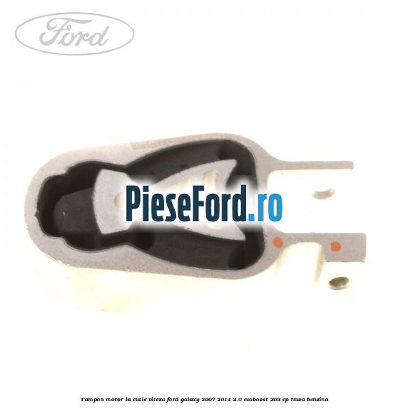 Tampon motor la cutie viteza Ford Galaxy 2007-2014 2.0 EcoBoost 203 cp TNWA benzina