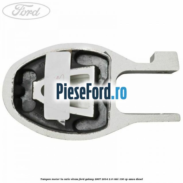Tampon motor la cutie viteza Ford Galaxy 2007-2014 2.0 TDCi 130 cp AZWA diesel