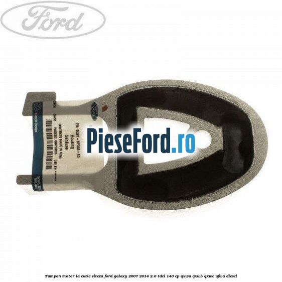 Tampon motor la cutie viteza Ford Galaxy 2007-2014 2.0 TDCi 140 cp