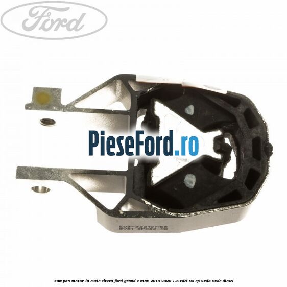 Tampon motor la cutie viteza Ford Grand C-Max 2016-2020 1.5 TDCi 95 cp XXDA, XXDC diesel