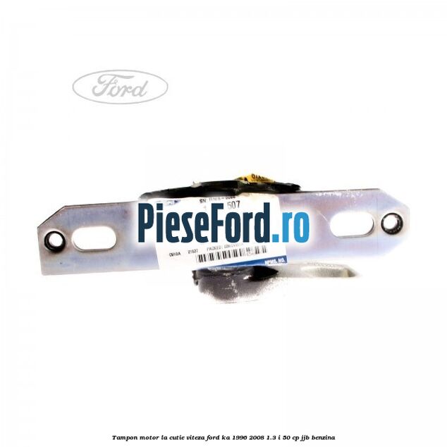 Tampon motor la cutie viteza Ford Ka 1996-2008 1.3 i 50 cp JJB benzina