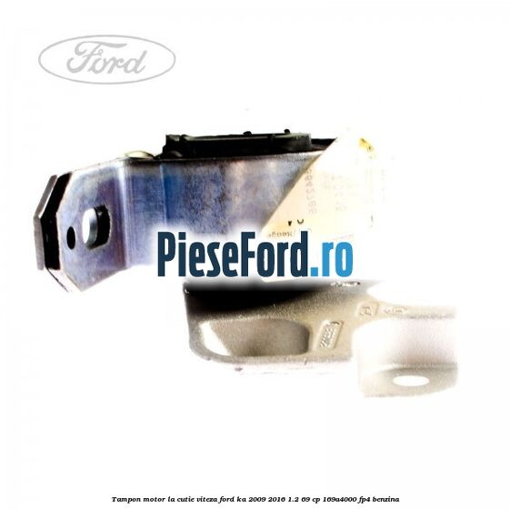 Tampon motor la cutie viteza Ford Ka 2009-2016 1.2 69 cp 169A4000, FP4 benzina