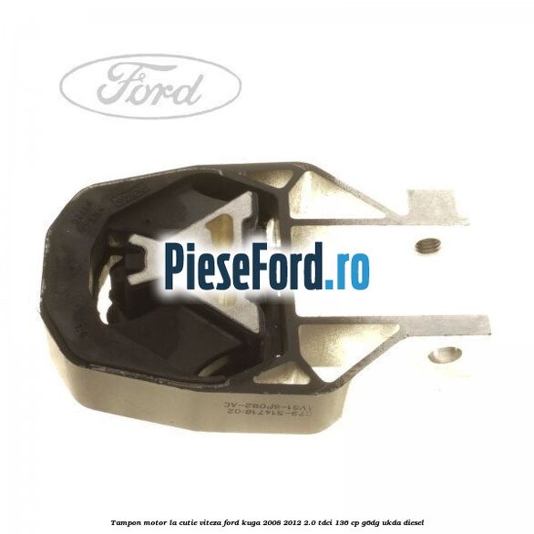 Tampon motor, la cutie viteza Ford Kuga 2008-2012 2.0 TDCi 136 cp