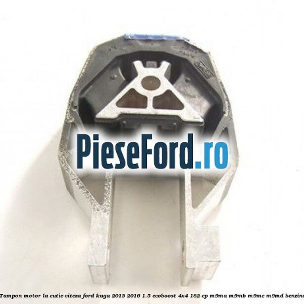 Tampon motor, la cutie viteza Ford Kuga 2013-2016 1.5 EcoBoost 4x4 182 cp M9MA, M9MB, M9MC, M9MD benzina