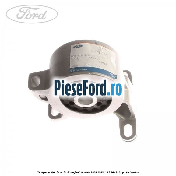 Tampon motor la cutie viteza Ford Mondeo 1993-1996 1.8 i 16V 115 cp RKA benzina