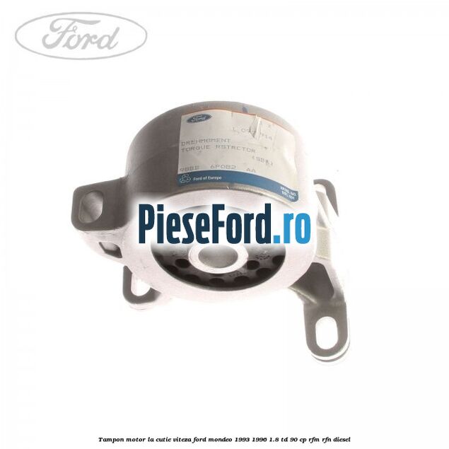 Tampon motor la cutie viteza Ford Mondeo 1993-1996 1.8 TD 90 cp RFM, RFN diesel