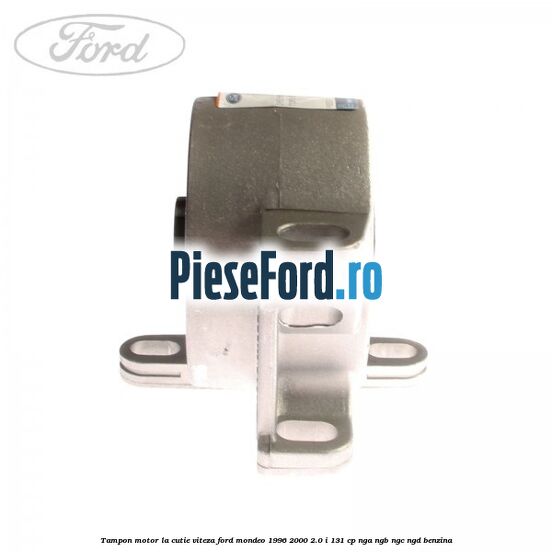 Tampon motor la cutie viteza Ford Mondeo 1996-2000 2.0 i 131 cp NGA, NGB, NGC, NGD benzina