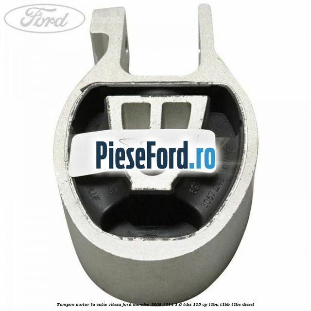 Tampon motor la cutie viteza Ford Mondeo 2008-2014 1.6 TDCi 115 cp T1BA, T1BB, T1BC diesel