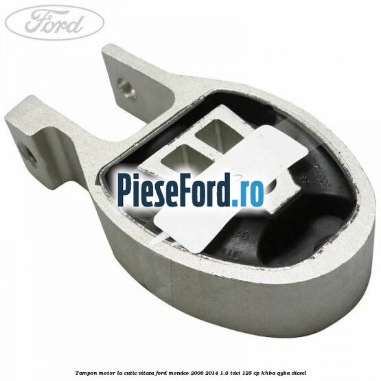 Tampon motor la cutie viteza Ford Mondeo 2008-2014 1.8 TDCi 125 cp KHBA, QYBA diesel