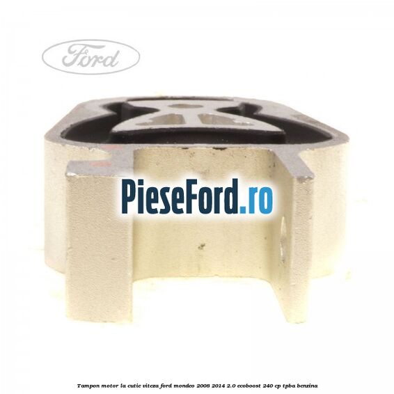 Tampon motor la cutie viteza Ford Mondeo 2008-2014 2.0 EcoBoost 240 cp TPBA benzina
