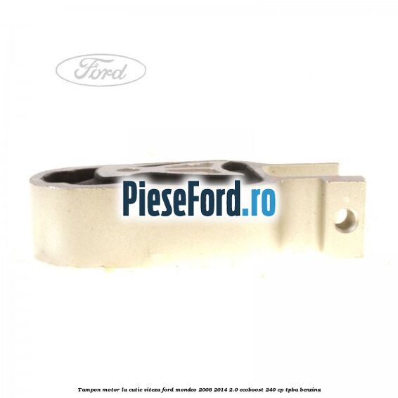 Tampon motor la cutie viteza Ford Mondeo 2008-2014 2.0 EcoBoost 240 cp TPBA benzina