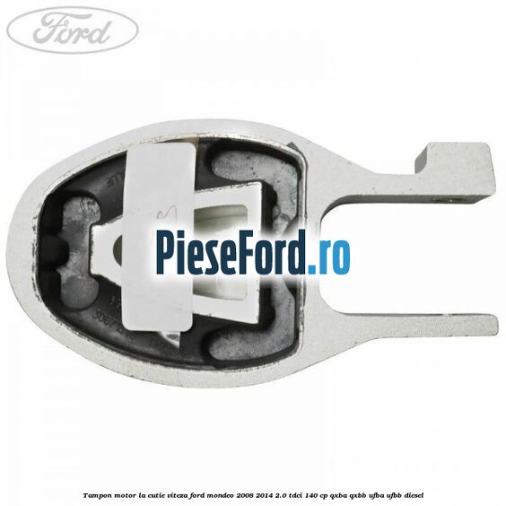 Tampon motor la cutie viteza Ford Mondeo 2008-2014 2.0 TDCi 140 cp QXBA, QXBB, UFBA, UFBB diesel
