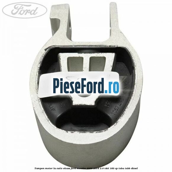 Tampon motor la cutie viteza Ford Mondeo 2008-2014 2.0 TDCi 163 cp TXBA, TXBB diesel
