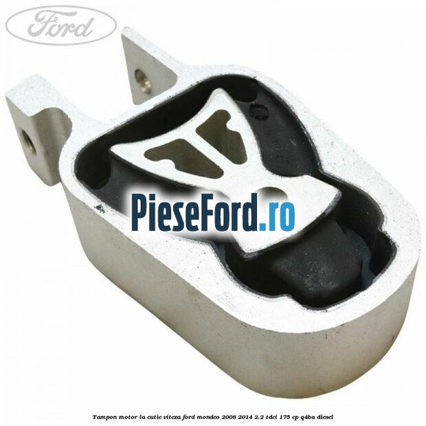Tampon motor la cutie viteza Ford Mondeo 2008-2014 2.2 TDCi 175 cp Q4BA diesel