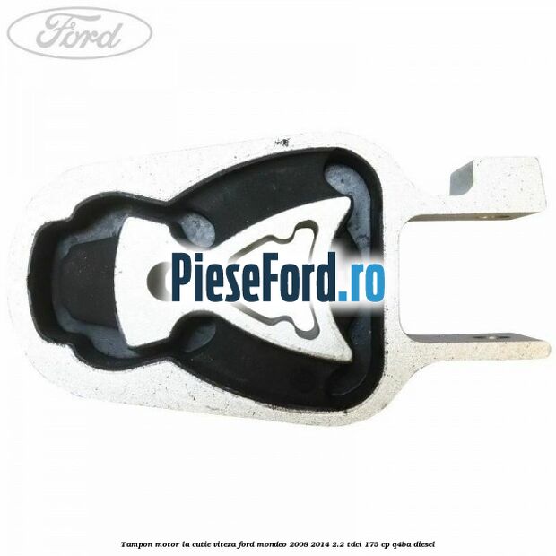Tampon motor la cutie viteza Ford Mondeo 2008-2014 2.2 TDCi 175 cp Q4BA diesel