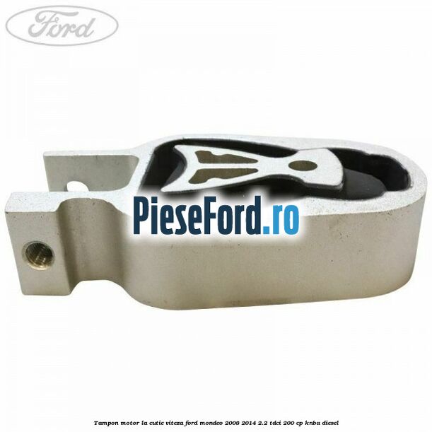 Tampon motor la cutie viteza Ford Mondeo 2008-2014 2.2 TDCi 200 cp Tampon motor la cutie viteza Ford Mondeo 2008-2014 2.2 TDCi 200 cp KNBA diesel