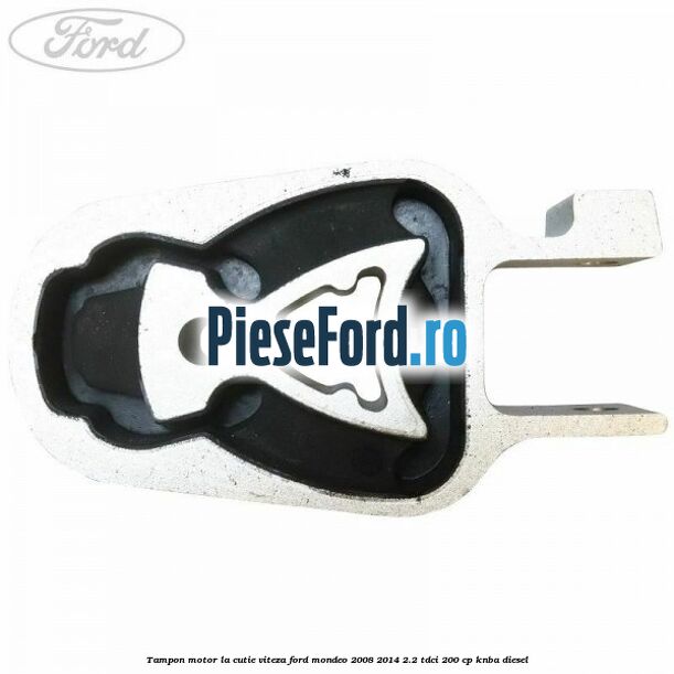 Tampon motor la cutie viteza Ford Mondeo 2008-2014 2.2 TDCi 200 cp Tampon motor la cutie viteza Ford Mondeo 2008-2014 2.2 TDCi 200 cp KNBA diesel
