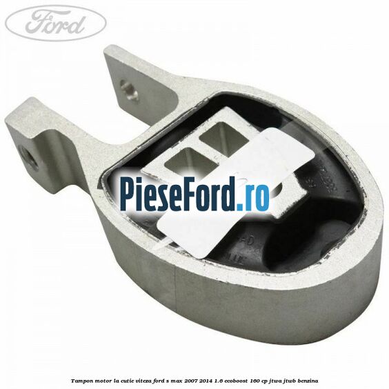 Tampon motor la cutie viteza Ford S-Max 2007-2014 1.6 EcoBoost 160 cp JTWA, JTWB benzina
