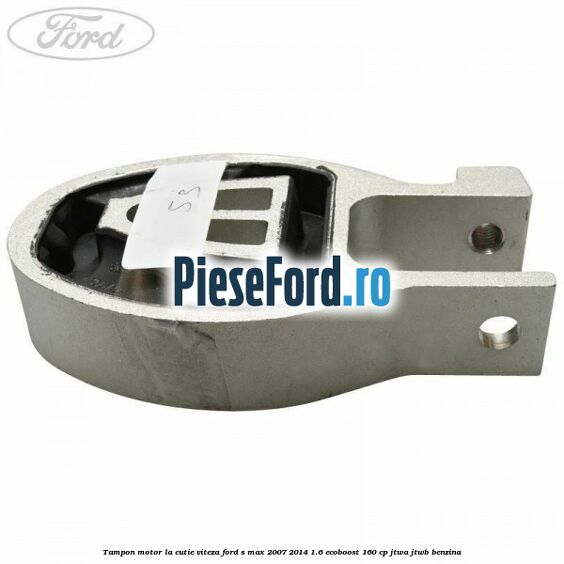 Tampon motor la cutie viteza Ford S-Max 2007-2014 1.6 EcoBoost 160 cp JTWA, JTWB benzina
