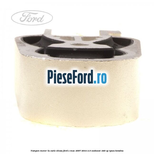 Tampon motor la cutie viteza Ford S-Max 2007-2014 2.0 EcoBoost 240 cp TPWA benzina