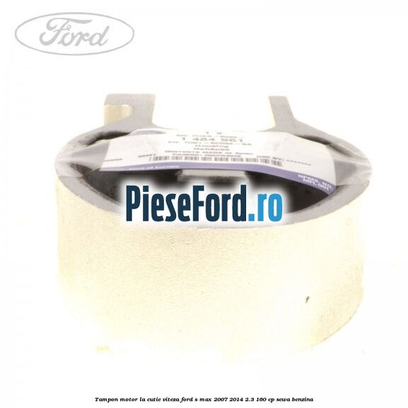 Tampon motor la cutie viteza Ford S-Max 2007-2014 2.3 160 cp SEWA benzina