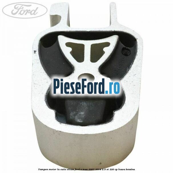 Tampon motor la cutie viteza Ford S-Max 2007-2014 2.5 ST 220 cp HUWA benzina