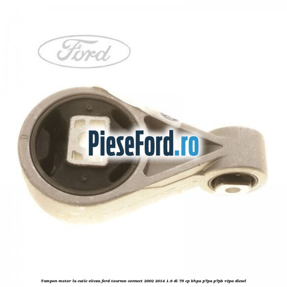Tampon motor la cutie viteza Ford Tourneo Connect 2002-2014 1.8 Di 75 cp