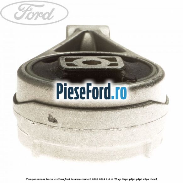 Tampon motor la cutie viteza Ford Tourneo Connect 2002-2014 1.8 Di 75 cp BHPA, P7PA, P7PB, R2PA diesel