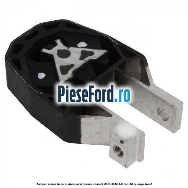 Tampon motor, la cutie viteza Ford Tourneo Connect 2013-2018 1.5 TDCi 75 cp Tampon motor, la cutie viteza Ford Tourneo Connect 2013-2018 1.5 TDCi 75 cp XUGA diesel