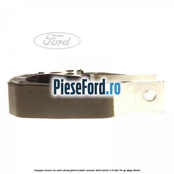 Tampon motor, la cutie viteza Ford Transit Connect 2013-2018 1.6 TDCi 75 cp UBGA diesel