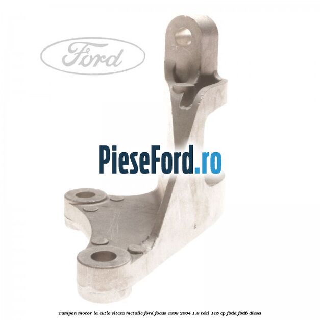 Tampon motor la cutie viteza metalic Ford Focus 1998-2004 1.8 TDCi 115 cp F9DA, F9DB diesel