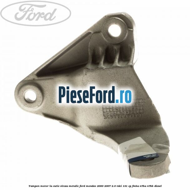 Tampon motor la cutie viteza metalic Ford Mondeo 2000-2007 2.0 TDCi 131 cp FMBA, N7BA, N7BB diesel