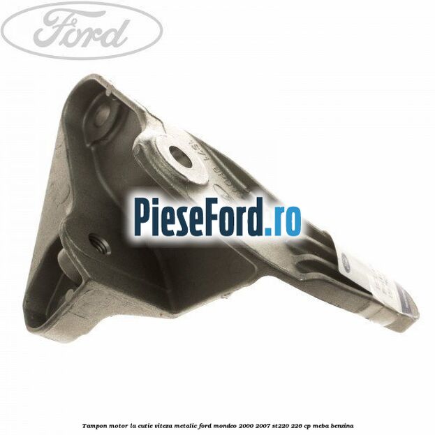 Tampon motor la cutie viteza metalic Ford Mondeo 2000-2007 ST220 226 cp MEBA benzina