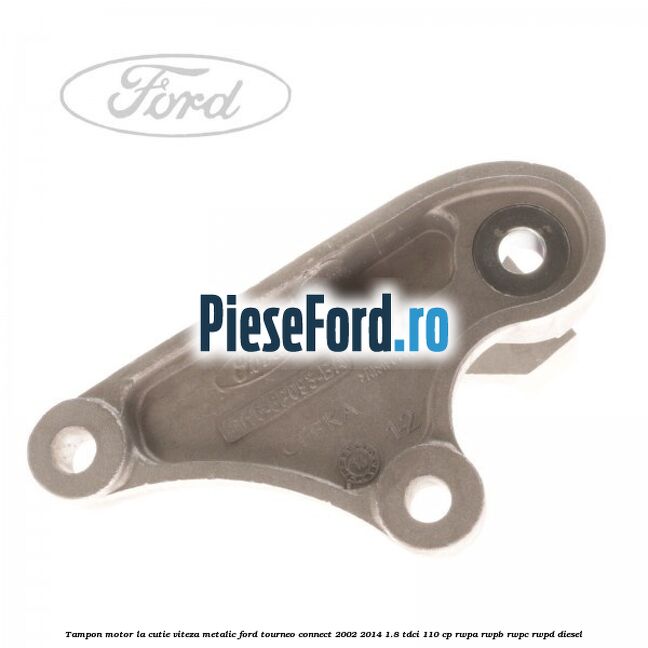 Tampon motor la cutie viteza metalic Ford Tourneo Connect 2002-2014 1.8 TDCi 110 cp RWPA, RWPB, RWPC, RWPD diesel