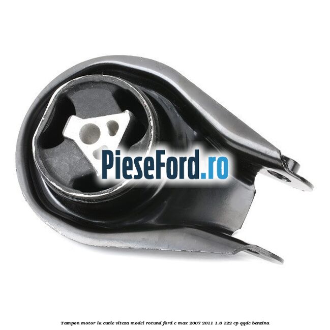Tampon motor la cutie viteza model rotund Ford C-Max 2007-2011 1.8 122 cp QQDC benzina
